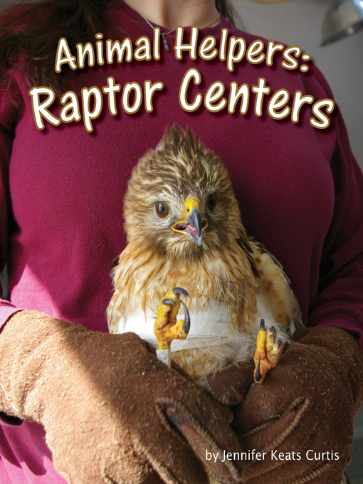 Title details for Animal Helpers: Raptor Centers by Jennifer Keats Curtis - Available